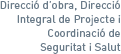Direcció d'obra. Direcció Integral de Projecte. Coordinació de Seguretat i Salut